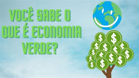 Voc Sabe O Que Economia Verde Manualdoidoso Br