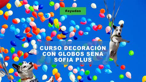 🚩 【 Curso Decoracion Con Globos Sena Sofia Plus