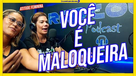 Atitude Feminina Voc Maloqueira Cortes Do Rei Youtube Music