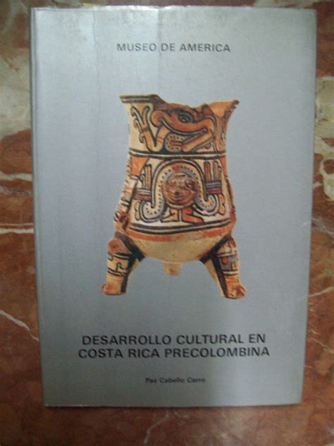 Desarrollo Cultural En Costa Rica Precolombina Con El Cat Logo De Las