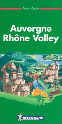 Michelin The Green Guide Auvergne The Rhone Valley E By Michelin