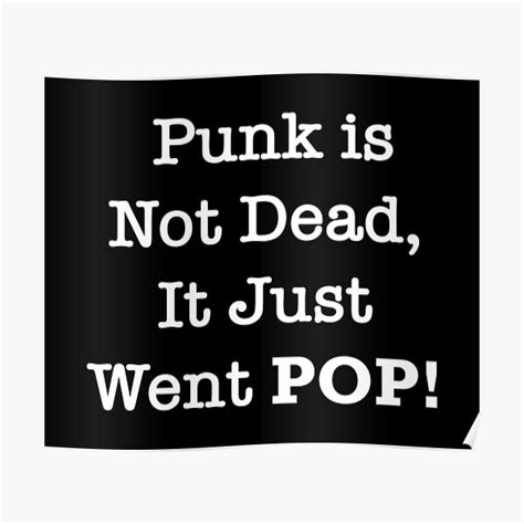 Punk Is Not Dead It Just Went Pop Poster For Sale By Day1gfx