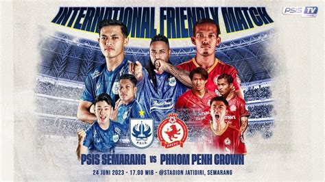 Live International Friendly Match Psis Semarang Vs Phnom Penh Crown