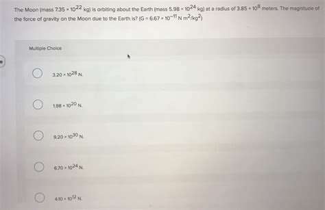 Solved The Moon (mass 7.35 * 1022 kg) is orbiting about the | Chegg.com