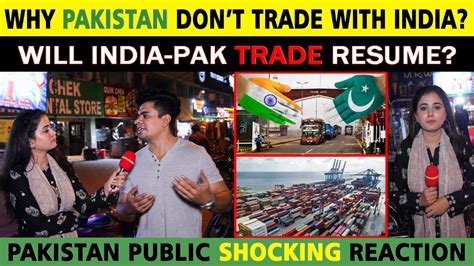 Why Pakistan Don T Trade With India Will India Pakistan Trade Resume