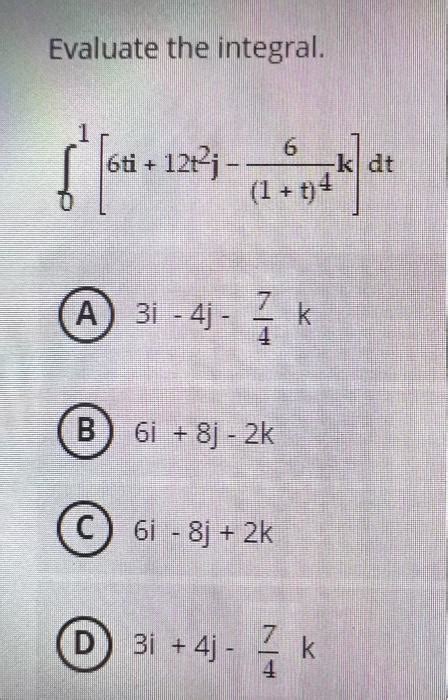 Solved Evaluate The Integral ∫01 6ti12t2j−1t46k Dt A