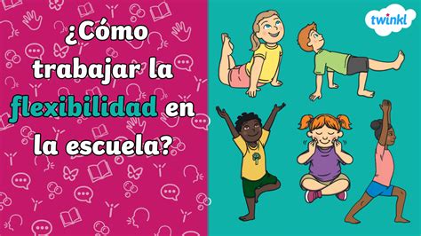 La Flexibilidad En Educación Física ¿cómo Trabajarla