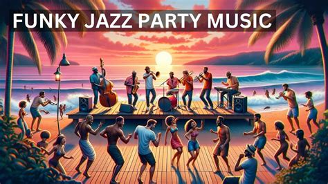 Funky Jazz Party Elevate Your Mood With These Hot Jazz Tracks Jazz