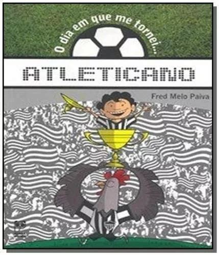 Livro O Dia Em Que Me Tornei Atleticano De Paiva Fred Editora