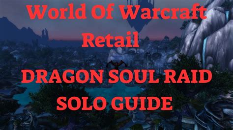 World Of Warcraft Retail Dragon Soul Raid Solo Guide Youtube