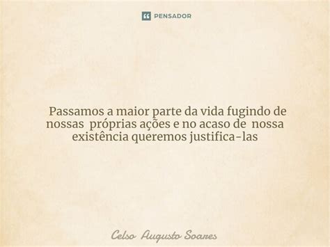 Passamos A Maior Parte Da Vida Celso Augusto Soares Pensador