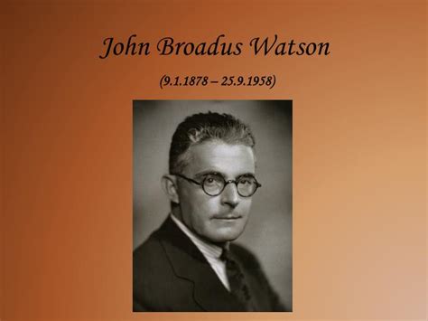 Ppt John Broadus Watson 9 1 1878 25 9 1958 Powerpoint