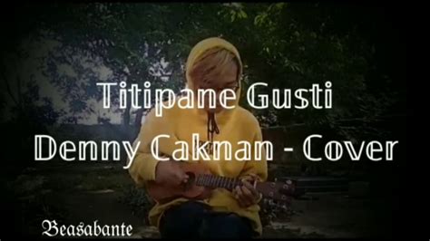 Denny Caknan Titipane Gusti Cover Beasabantee Youtube