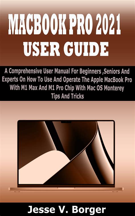 MACBOOK PRO 2021 USER GUIDE: A Comprehensive User Manual For Beginners