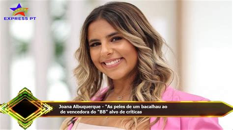 Joana Albuquerque As Peles De Um Bacalhau Ao De Vencedora Do Bb