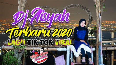 Dj Aisyah Terbaru 2020 Lagu Tik Tok Viral YouTube