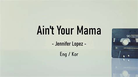 Ain T Your Mama Jinnifer Lopez Ain T Your Mama Lyrics