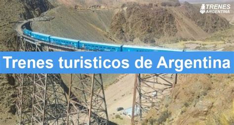 Trenes Turísticos Argentinos Conoce Todo Sobre Ellos