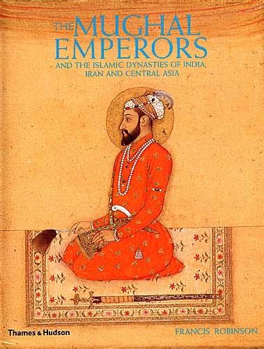 Indian History: The Great Mughal Emperors of India