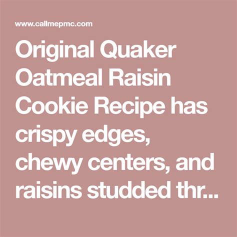 Original Quaker Oatmeal Raisin Cookie Recipe Has Crispy Edges Chewy