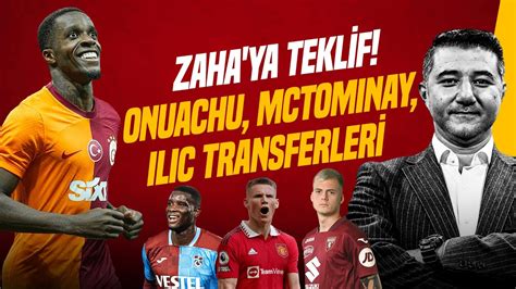 Ali Naci Küçük ONUACHU ILIC ZAHA YA TRANSFER TEKLİFİ MCTOMINAY