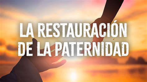 La Restauración de la Paternidad YouTube