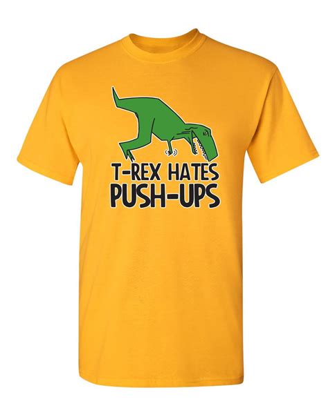 T Rex Hates Push Ups Soft Shirt Sarcastic Humorous Graphic Tees Novelty