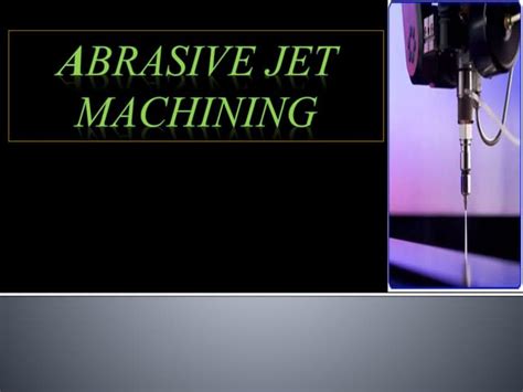 Abrasive jet-machining process | PPT