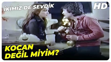 İkimiz De Sevdik Beni Kocalığa Kabul Etmiyor Musun Arzu Okay Eski