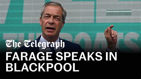 In Full Reform Leader Nigel Farage Delivers Speech In Blackpool Youtube