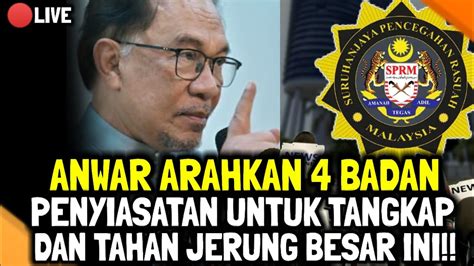 Anwar Arahkan Badan Penyi S Tan Untuk T Ngk P Dan T H N Jerung Besar