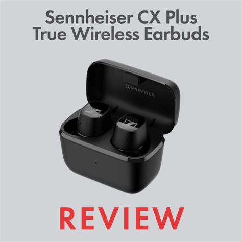 Sennheiser Cx Plus True Wireless Earbuds Review