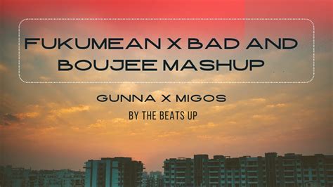 Fukumean X Bad And Boujee Mashup Gunna X Migos By The Beats Up