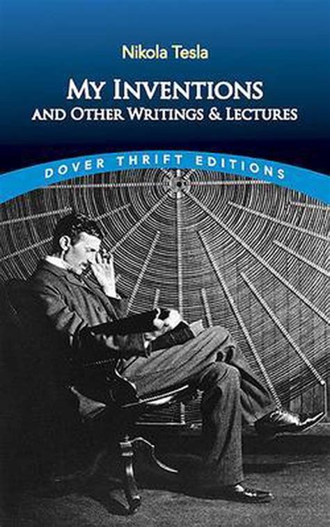 My Inventions And Other Writings And Lectures Nikola Tesla