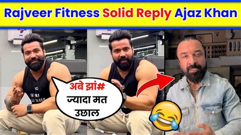 Rajveer Fitness Open Challange To Ajaz Khan Rajveer Sisodiya Reply