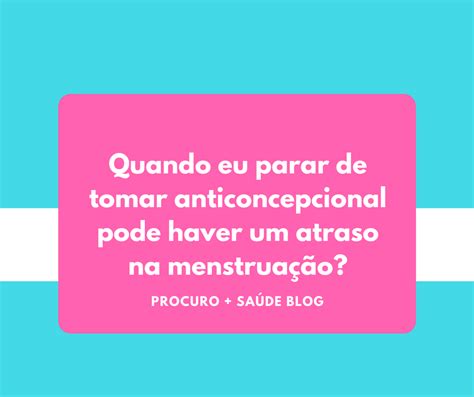 Quando Parar De Tomar Anticoncepcional O Que Acontece