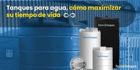 Tanques para agua cómo maximizar su tiempo de vida Tecnotanques