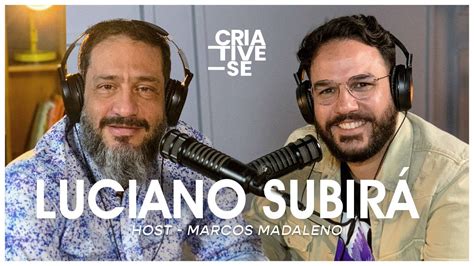 Luciano Subir Criative Se Podcast Ep Youtube