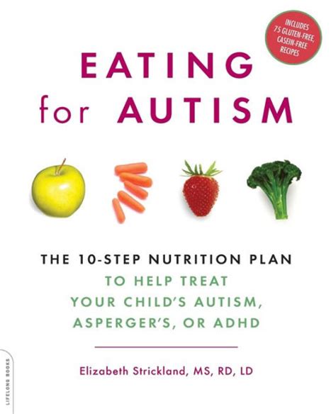 Eating For Autism The 10 Step Nutrition Plan To Help Treat Your Child