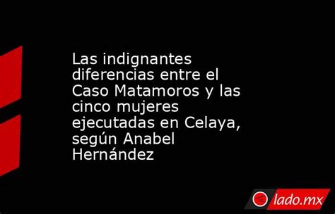 Las Indignantes Diferencias Entre El Caso Matamoros Y Las Cinco Mujeres