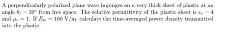 Solved A Perpendicularly Polarized Plane Wave Impinges On A Chegg