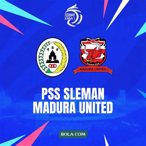 Prediksi PSS Sleman Vs Madura United Di BRI Liga 1 Ambisi Tutup Akhir