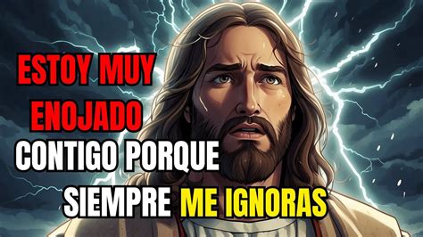 Dios dice POR QUÉ ME IGNORAS Ya no CREES en Mí Mensaje de Dios