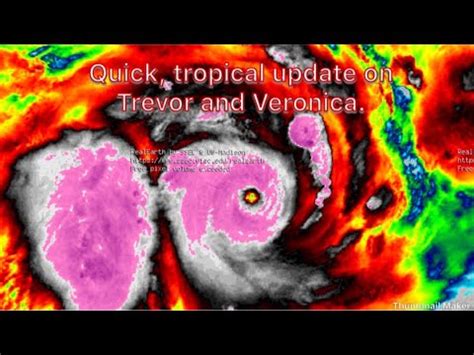 Quick Update On Dangerous Tropical Cyclones Trevor And Veronica