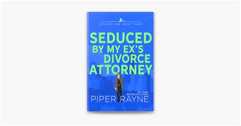 ‎seduced By My Exs Divorce Attorney Chicago Law Book 3 De Piper