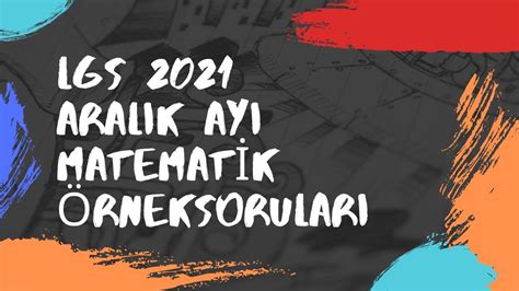 Lgs Aralik Ayi Matematİk Örnek Sorulari Detayli ÇÖzÜm 2020 2021