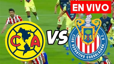 AMÉRICA VS GUADALAJARA EN VIVO CLÁSICO NACIONAL DONDE VER ONLINE Y