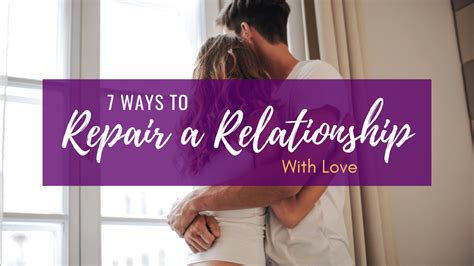 7 Ways To Repair A Relationship With Love