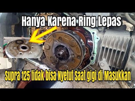 Gara Gara Ring Rumah Kampas Kopling Lepas Supra Tidak Bisa Di