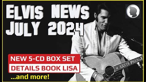 Elvis Presley News Report July New Cd Box Set Details Lisa S